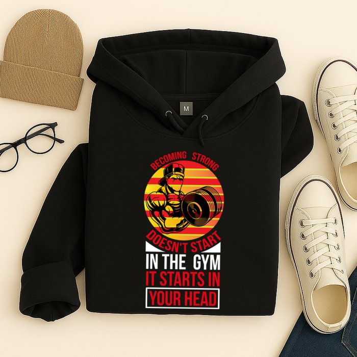 Becoming Strong Doesn T Start In The Gym, It Starts In Your Head Hoodie
