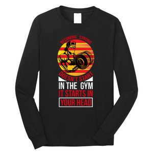 Becoming Strong Doesn T Start In The Gym, It Starts In Your Head Long Sleeve Shirt