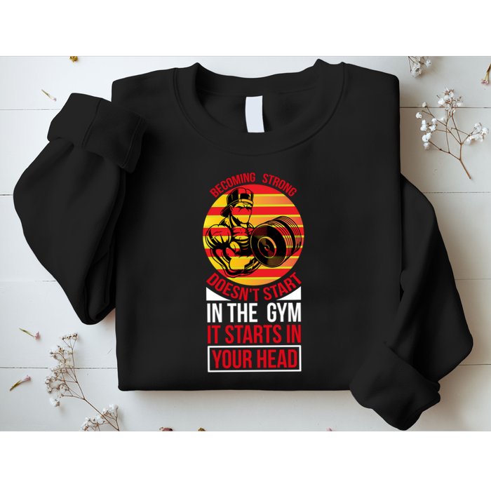 Becoming Strong Doesn T Start In The Gym, It Starts In Your Head Sweatshirt