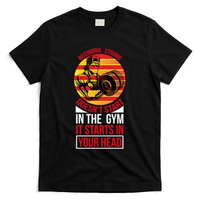 Becoming Strong Doesn T Start In The Gym, It Starts In Your Head T-Shirt