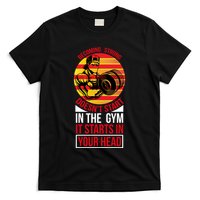 Becoming Strong Doesn T Start In The Gym, It Starts In Your Head T-Shirt