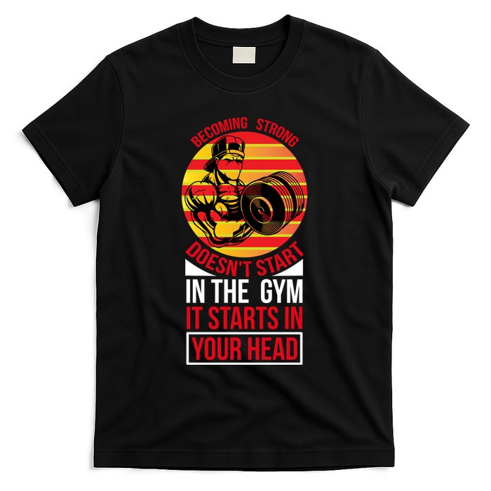 Becoming Strong Doesn T Start In The Gym, It Starts In Your Head T-Shirt