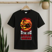 Becoming Strong Doesn T Start In The Gym, It Starts In Your Head T-Shirt