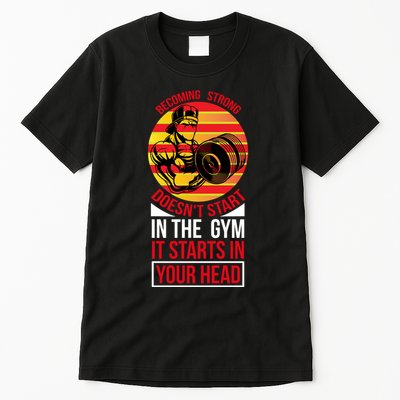 Becoming Strong Doesn T Start In The Gym, It Starts In Your Head Tall T-Shirt
