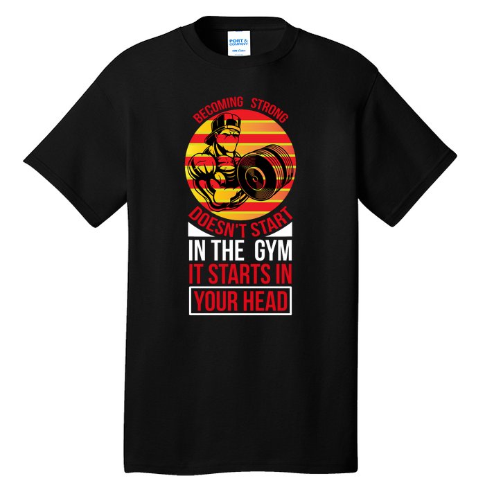 Becoming Strong Doesn T Start In The Gym, It Starts In Your Head Tall T-Shirt