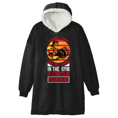 Becoming Strong Doesn T Start In The Gym, It Starts In Your Head Hooded Wearable Blanket