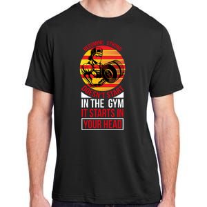 Becoming Strong Doesn T Start In The Gym, It Starts In Your Head Adult ChromaSoft Performance T-Shirt