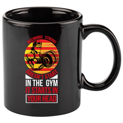 Becoming Strong Doesn T Start In The Gym, It Starts In Your Head 11oz C Handle Ceramic Mug