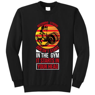 Becoming Strong Doesn T Start In The Gym, It Starts In Your Head Tall Sweatshirt