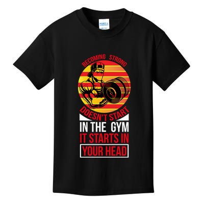 Becoming Strong Doesn T Start In The Gym, It Starts In Your Head Kids T-Shirt