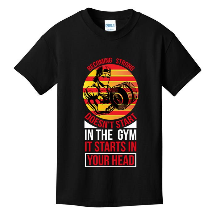 Becoming Strong Doesn T Start In The Gym, It Starts In Your Head Kids T-Shirt