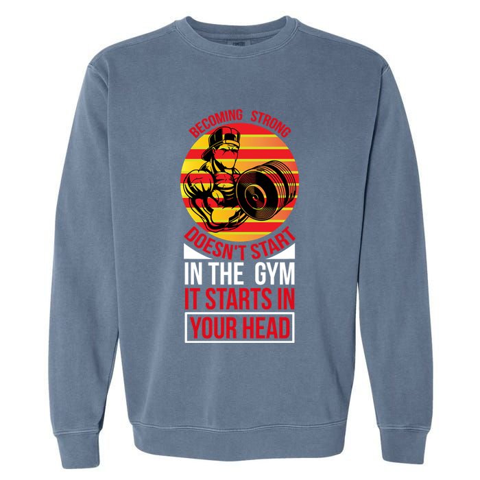 Becoming Strong Doesn T Start In The Gym, It Starts In Your Head Garment-Dyed Sweatshirt
