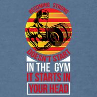 Becoming Strong Doesn T Start In The Gym, It Starts In Your Head Garment-Dyed Sweatshirt