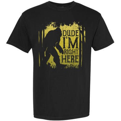 Bigfoot Sasquatch Dude I'm Right Here Funny Men Vintage Garment-Dyed Heavyweight T-Shirt