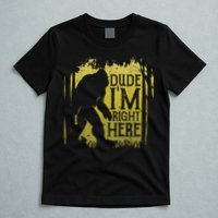 Bigfoot Sasquatch Dude I'm Right Here Funny Men Vintage T-Shirt