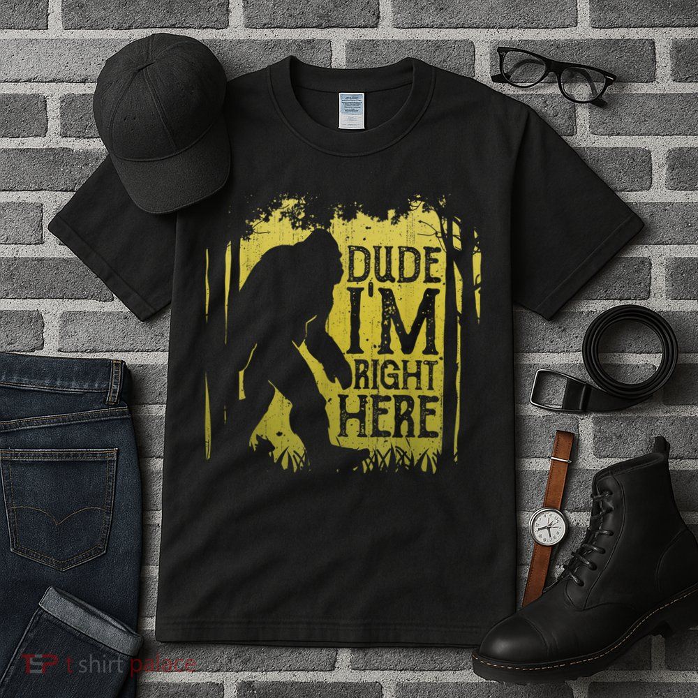 Bigfoot Sasquatch Dude I'm Right Here Funny Men Vintage Tall T-Shirt