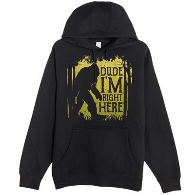 Bigfoot Sasquatch Dude I'm Right Here Funny Men Vintage Premium Pullover Hoodie