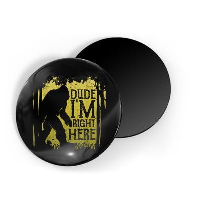 Bigfoot Sasquatch Dude I'm Right Here Funny Men Vintage Magnet