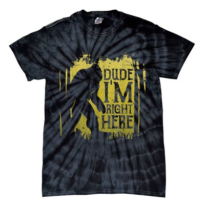 Bigfoot Sasquatch Dude I'm Right Here Funny Men Vintage Tie-Dye T-Shirt