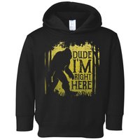 Bigfoot Sasquatch Dude I'm Right Here Funny Men Vintage Toddler Hoodie