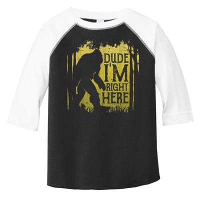 Bigfoot Sasquatch Dude I'm Right Here Funny Men Vintage Toddler Fine Jersey T-Shirt