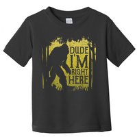 Bigfoot Sasquatch Dude I'm Right Here Funny Men Vintage Toddler T-Shirt