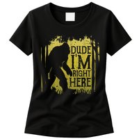 Bigfoot Sasquatch Dude I'm Right Here Funny Men Vintage Womens T-Shirt