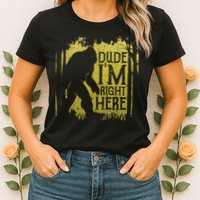 Bigfoot Sasquatch Dude I'm Right Here Funny Men Vintage Womens T-Shirt