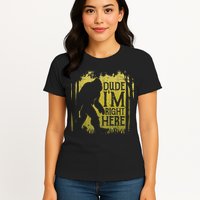 Bigfoot Sasquatch Dude I'm Right Here Funny Men Vintage Womens T-Shirt
