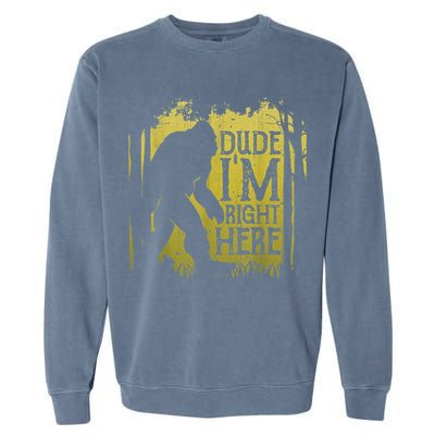 Bigfoot Sasquatch Dude I'm Right Here Funny Men Vintage Garment-Dyed Sweatshirt