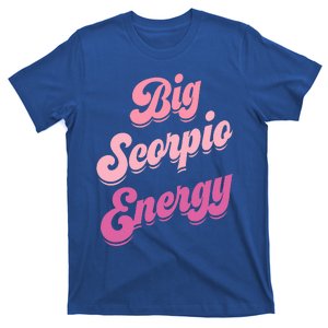 Big Scorpio Energy Scorpio For Wo Zodiac Sign  T-Shirt