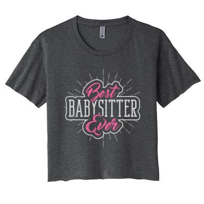 Best Sitter Ever Mother's Day Nanny Care Gift Women's Crop Top Tee