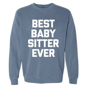 Best Sitter Ever Gift Funny Saying Sarcastic Sitter Great Gift Garment-Dyed Sweatshirt