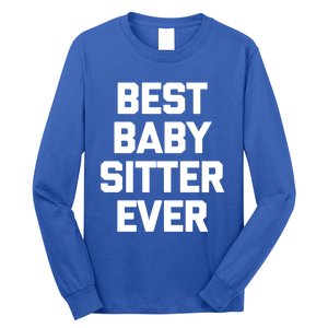 Best Sitter Ever Gift Funny Saying Sarcastic Sitter Great Gift Long Sleeve Shirt