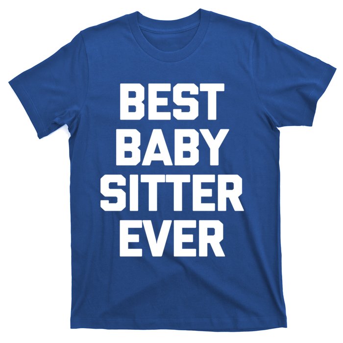 Best Sitter Ever Gift Funny Saying Sarcastic Sitter Great Gift T-Shirt