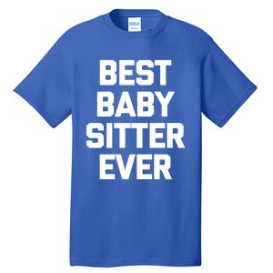 Best Sitter Ever Gift Funny Saying Sarcastic Sitter Great Gift Tall T-Shirt