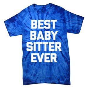 Best Sitter Ever Gift Funny Saying Sarcastic Sitter Great Gift Tie-Dye T-Shirt