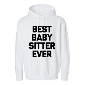 Best Sitter Ever Gift Funny Saying Sarcastic Sitter Great Gift Garment-Dyed Fleece Hoodie