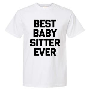 Best Sitter Ever Gift Funny Saying Sarcastic Sitter Great Gift Garment-Dyed Heavyweight T-Shirt