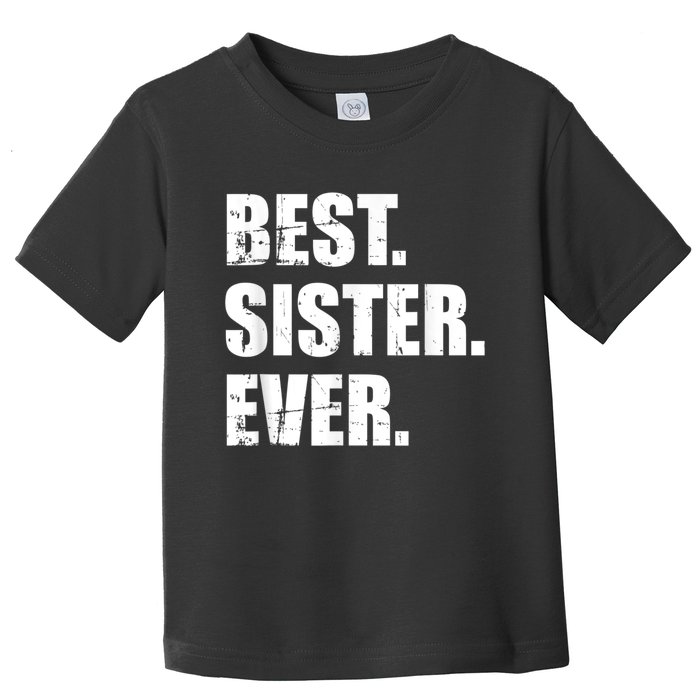 Best Sister Ever Toddler T-Shirt