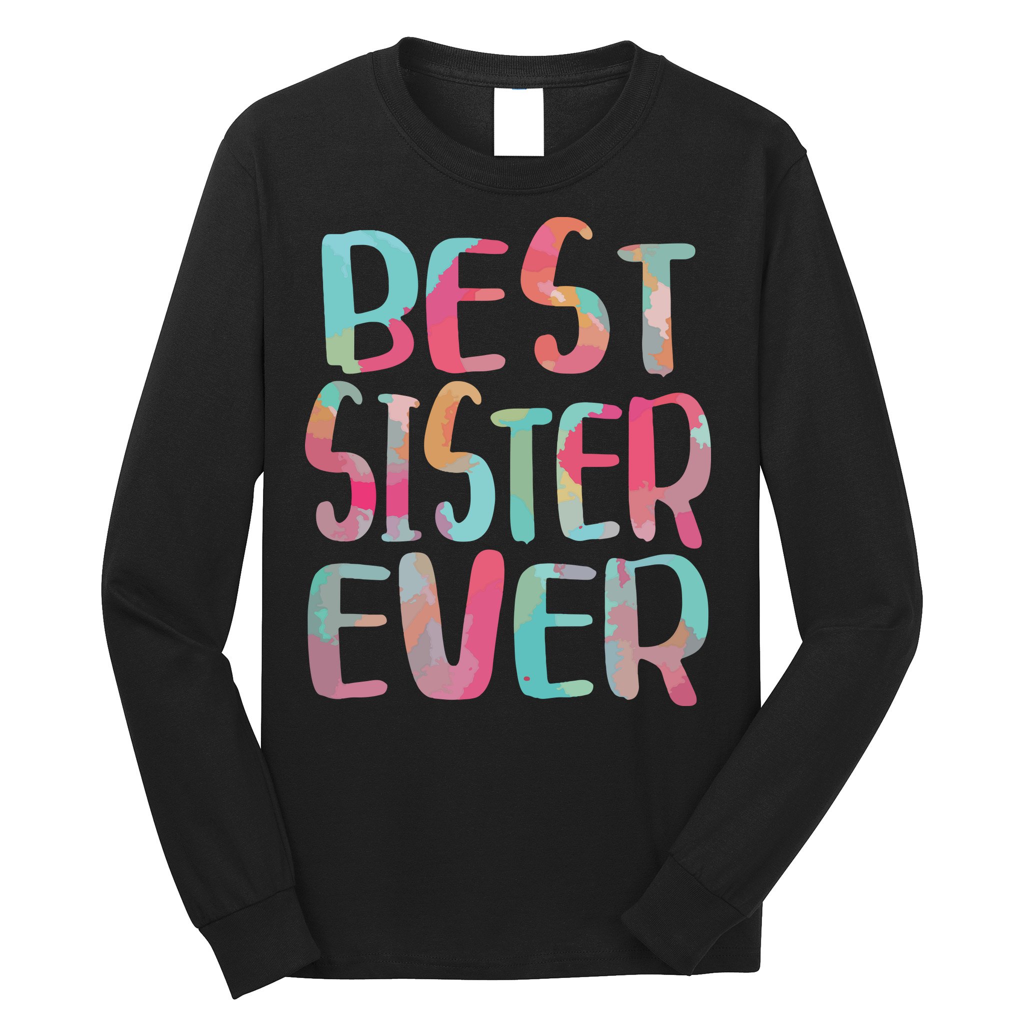 Best Sister Ever Mothers Day Long Sleeve Shirt