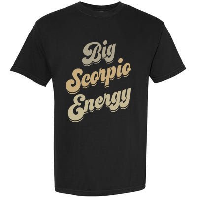 Big Scorpio Energy Scorpio  Astrology Zodiac Sign  Garment-Dyed Heavyweight T-Shirt