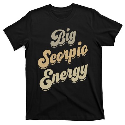 Big Scorpio Energy Scorpio  Astrology Zodiac Sign  T-Shirt