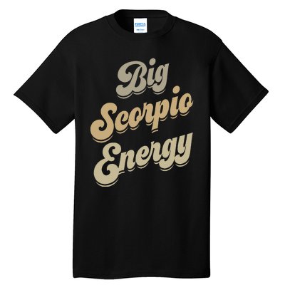 Big Scorpio Energy Scorpio  Astrology Zodiac Sign  Tall T-Shirt