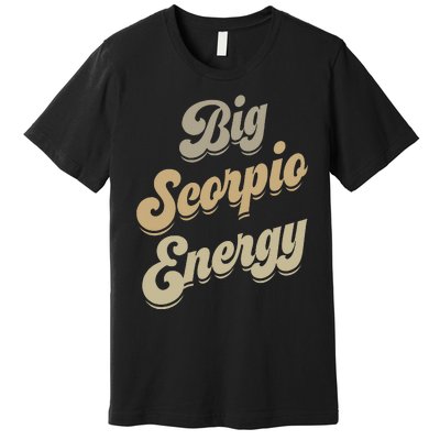 Big Scorpio Energy Scorpio  Astrology Zodiac Sign  Premium T-Shirt