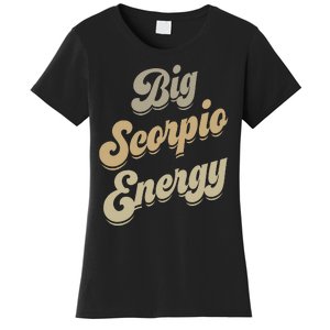 Big Scorpio Energy Scorpio  Astrology Zodiac Sign  Women's T-Shirt