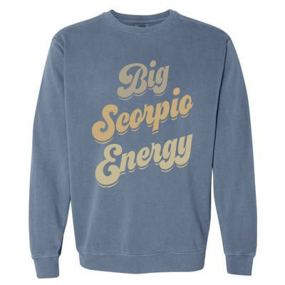 Big Scorpio Energy Scorpio  Astrology Zodiac Sign  Garment-Dyed Sweatshirt