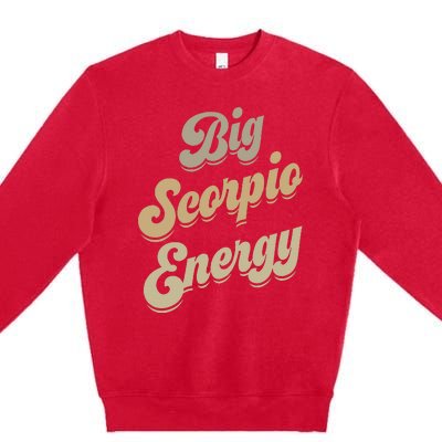 Big Scorpio Energy Scorpio  Astrology Zodiac Sign  Premium Crewneck Sweatshirt