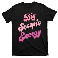 Big Scorpio Energy Scorpio Zodiac Sign T-Shirt