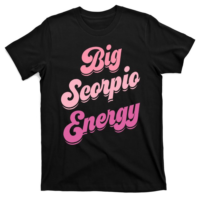 Big Scorpio Energy Scorpio Zodiac Sign T-Shirt